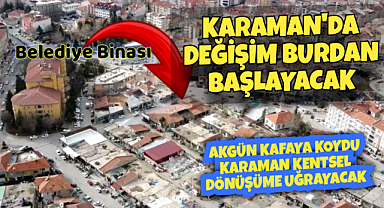 Karaman'da Değişim (Kentsel Dönüşüm)Burdan Başlayacak