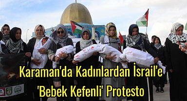 Karaman'da kadınlardan İsrail'e 'bebek kefenli' protesto