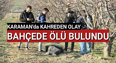 Karaman'da Kahreden Olay Bahçede Ölü Bulundu