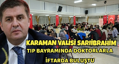 Karaman Valisi Tıp Bayramında Doktorlarla İftarda Bir Araya Geldi