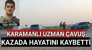 Karamanlı Uzman Çavuş Kazada Hayatını Kaybetti