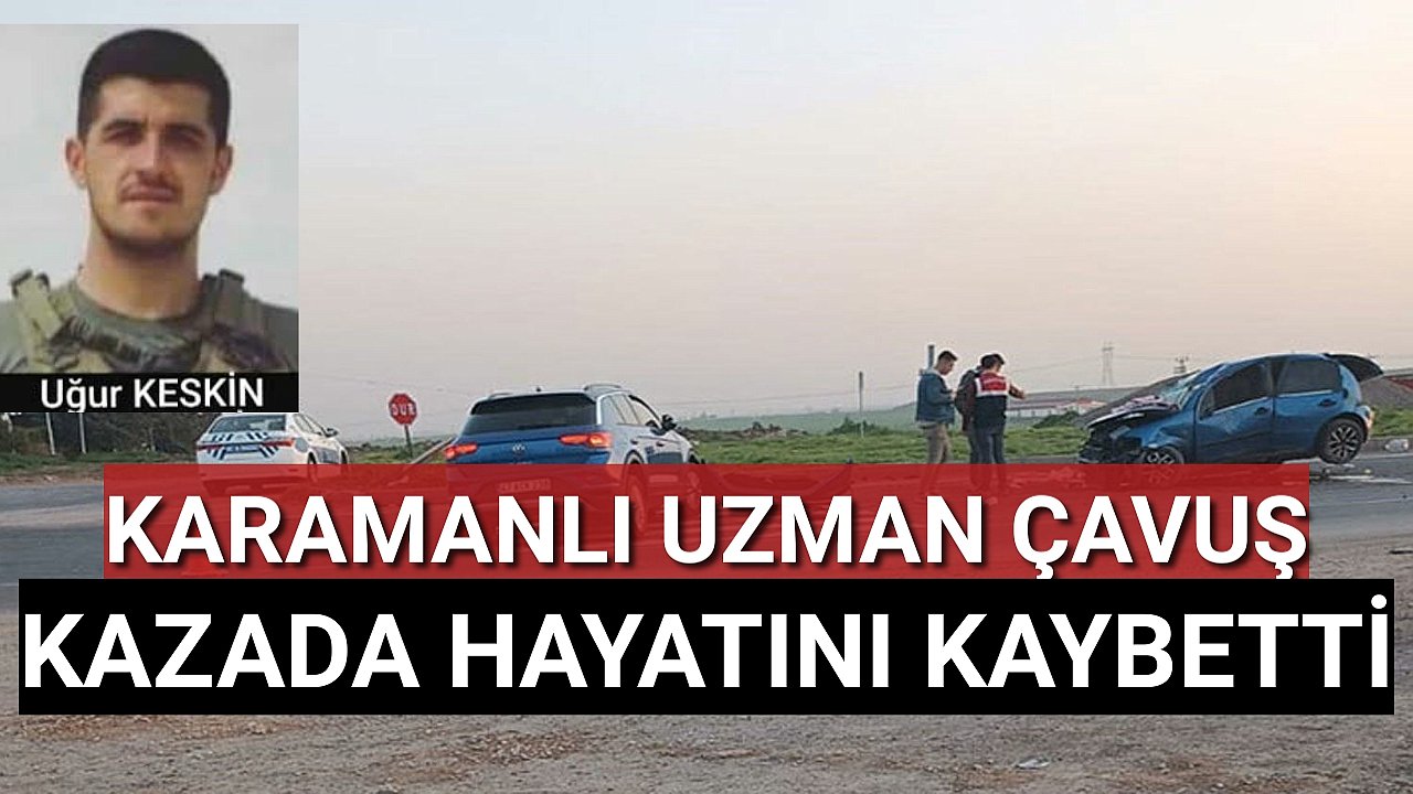 Karamanlı Uzman Çavuş Kazada Hayatını Kaybetti