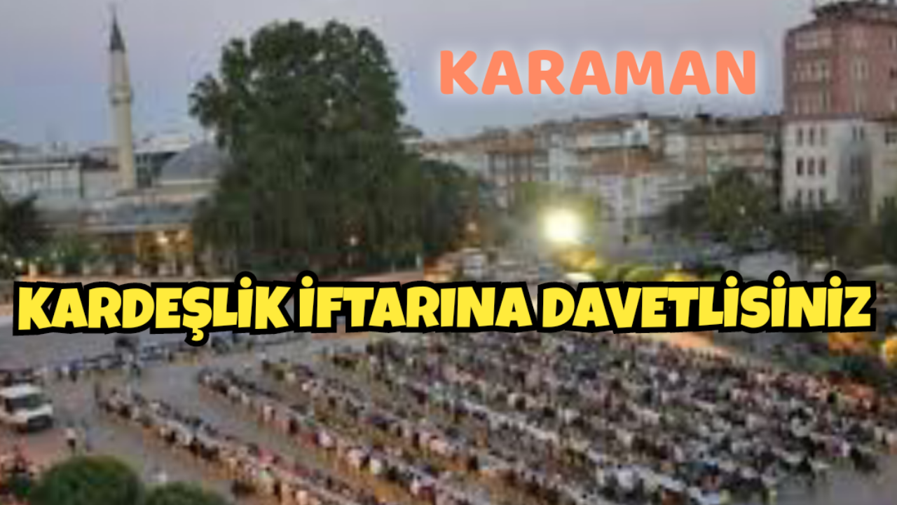 Karaman Kardeşlik İftarına Davetlisiniz