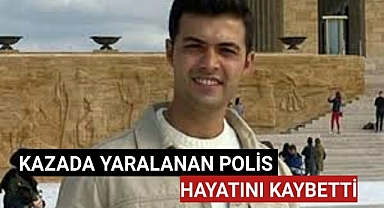 Kazada yaralanan polislerden biri yaşamını yitirdi