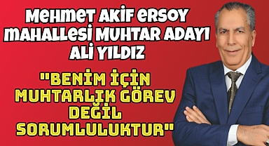 Mehmet Akif Ersoy Mahallesi Muhtar Adayı Ali Yıldız İle Daha Güzel Olacak