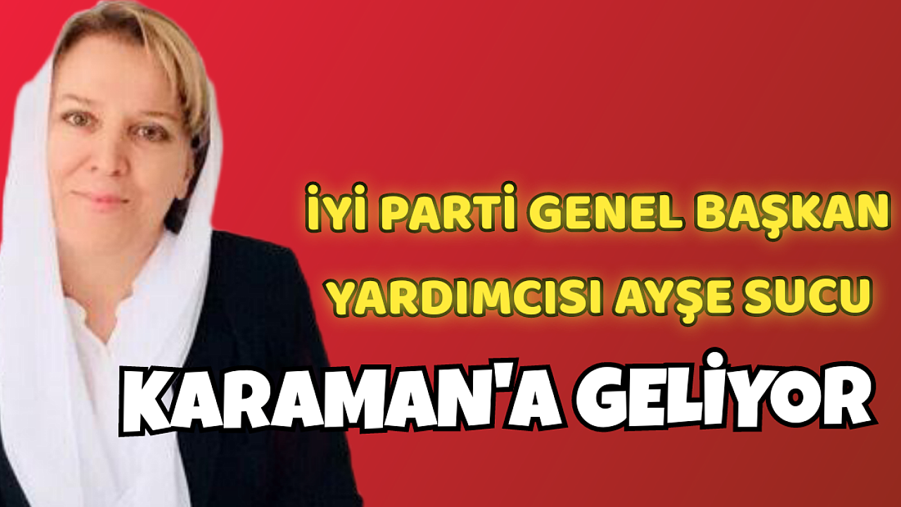 Meral Akşener'in Sağ Kolu Karaman'a Geliyor