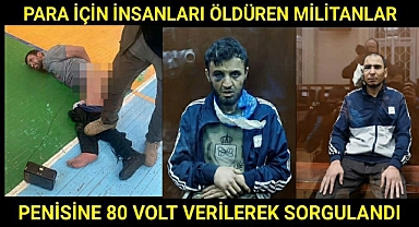 Moskova'da para için insanları öldüren militanların penisine elektrik verip sorgulamışlar