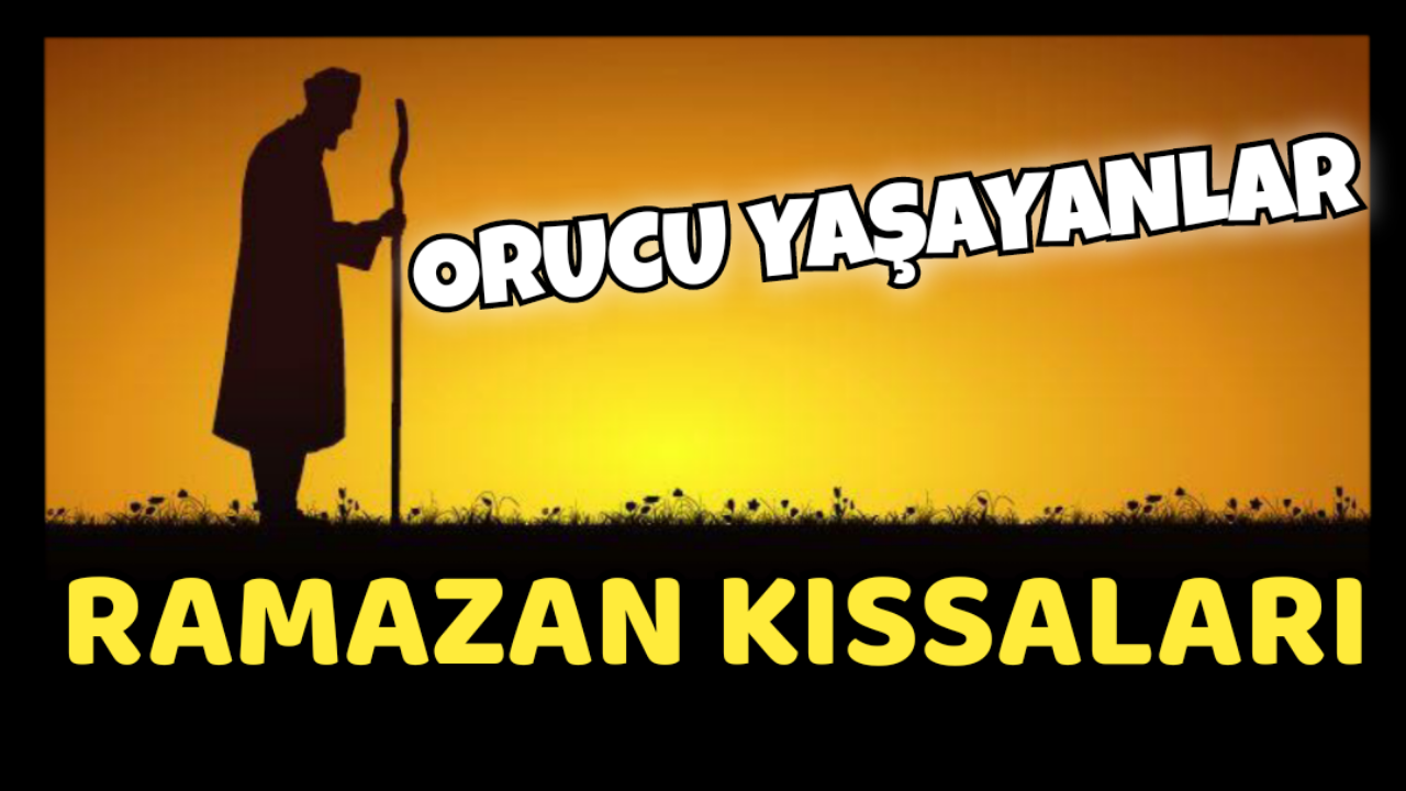 Orucu Yaşayanlar Ramazan Kıssaları
