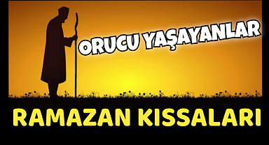 Orucu Yaşayanlar Ramazan Kıssaları