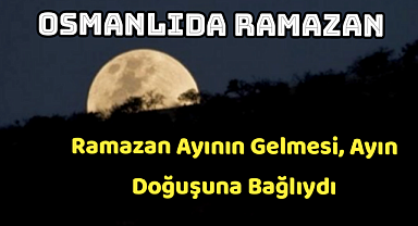OSMANLIDA RAMAZAN AYINI KADILAR BELİRLERDİ