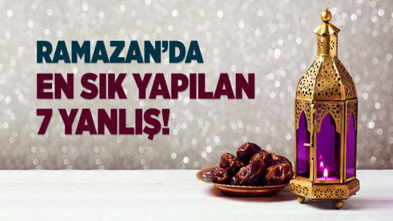 Ramazan'da En Sık Yapılan Yanlışlar