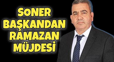 Soner Başkandan Akçaşehirlilere Ramazan Müjdesi