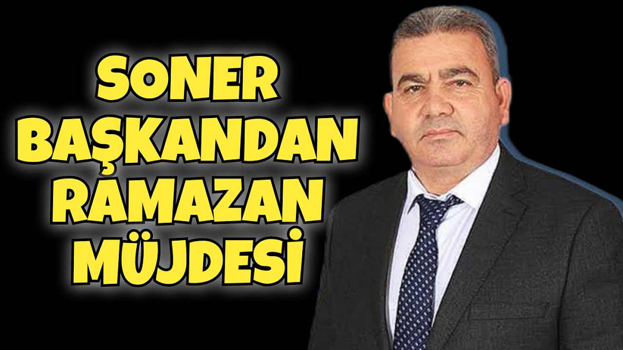 Soner Başkandan Akçaşehirlilere Ramazan Müjdesi
