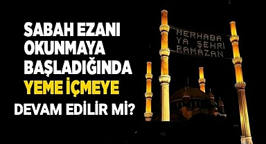Sahurda Ezan Okunurken Yeme İçmeye Devam Edilir mi?