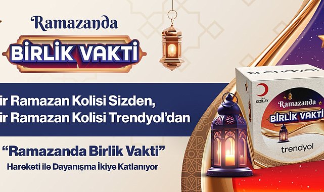 Trendyol "Ramazanda Birlik Vakti" hareketi ile ihtiyaç sahiplerine gıda paketi ulaştıracak