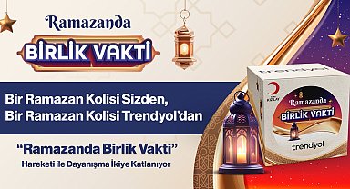 Trendyol "Ramazanda Birlik Vakti" hareketi ile ihtiyaç sahiplerine gıda paketi ulaştıracak