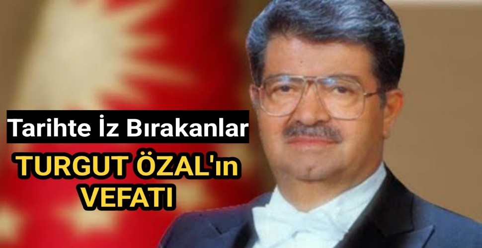 17 Nisan 1993: Turgut Özal'ın vefatı