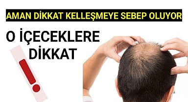Aman dikkat!! O içecekler kelleşme riskini yüzde 42 artırıyor