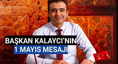 BAŞKAN KALAYCI'NIN 1 MAYIS MESAJI