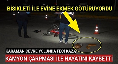 Bisikleti İle Evine Ekmek Götürürken Kamyon Çarptı