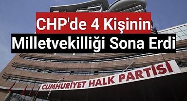 CHP'de 4 kişinin milletvekilliği sona erdi