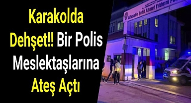 Karakolda dehşet! Bir polis meslektaşlarına ateş açtı 2 Polis Şehit
