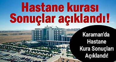 Karaman'da hastane kura sonuçları açıklandı!