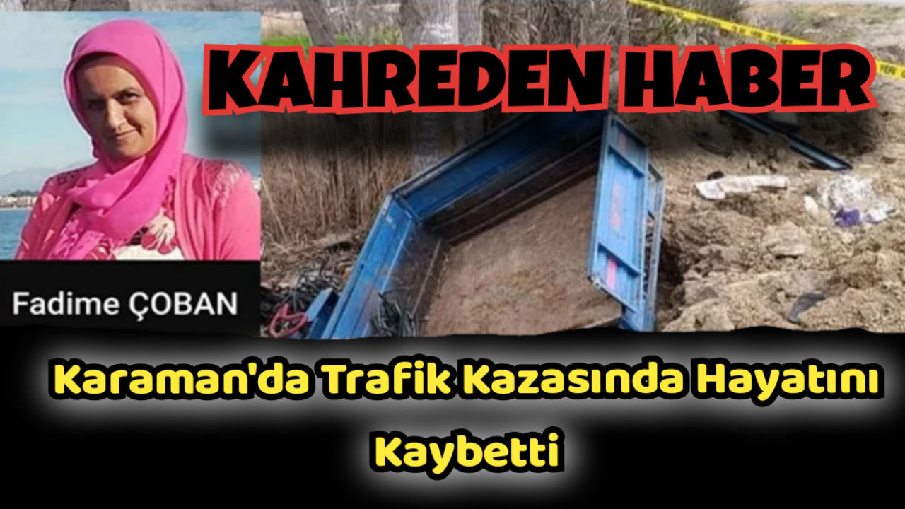 Karaman'da Kazada Genç Kadın Hayatını Kaybetti
