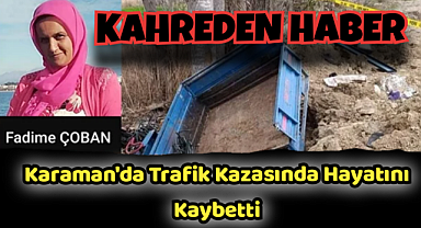 Karaman'da Kazada Genç Kadın Hayatını Kaybetti