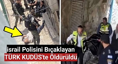 Kudüs'teki Türk vatandaşı turist, İsrail polisini bıçakladı! Açılan ateşle öldürüldü