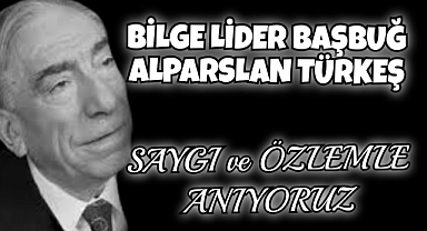 Türk Dünyasının Bilge Lideri Başbuğ Türkeş'in 27. Ölüm Yıldönümü
