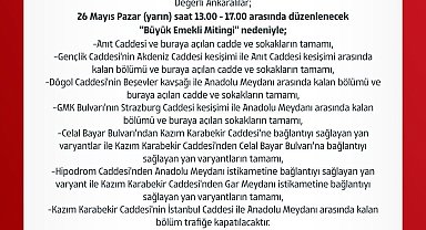 Ankara'da "Büyük Emekli Mitingi" nedeniyle kapatılacak yollar belli oldu