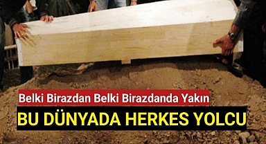 Bu Dünya Misafirhânesinde Herkes Yolcu