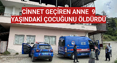 Cinnet geçiren anne, 9 yaşındaki çocuğunu öldürdü