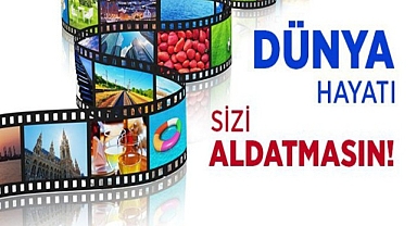 Dünya Hayatı Sizi Aldatmasın!