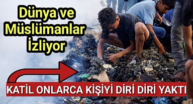 Dünya ve Müslümanlar İzliyor... İsrail Onlarca Kişiyi Diri Diri Yaktı