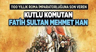İstanbul'un fatihi,Peygamber (s.a.s.) Efendimiz'in müjdesine nâil olan Sultan Fatih Sultan Mehmet