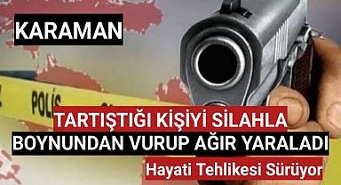 Karaman'da Bir Kişiyi Boynundan Vurup Ağır Yaralayıp Kaçan Şahıs Yakalandı