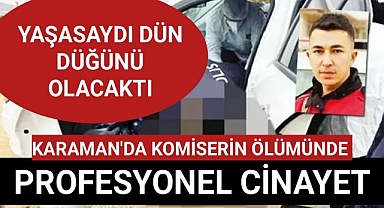 Karaman'da ki komiserin ölümünde sır perdesi profosyonel Cinayet