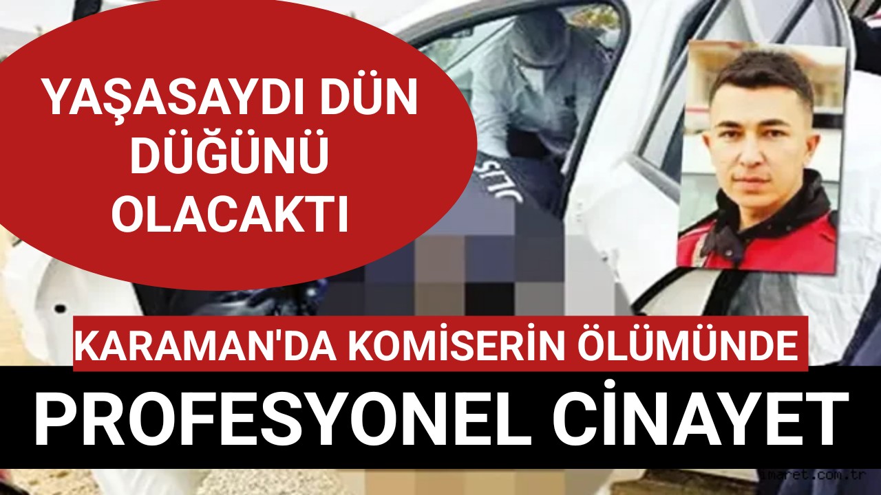 Karaman'da ki komiserin ölümünde sır perdesi profosyonel Cinayet