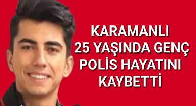 Karamanlı 25 Yaşında Genç Polis Hayatını Kaybetti