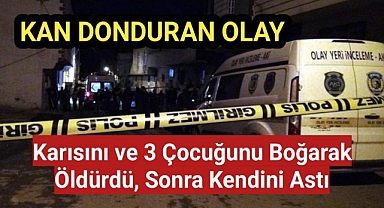 Kilis'te Karısını ve 3 çocuğunu boğarak öldürdü, sonra kendini astı