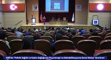 KBÜ'de "Pelvik Sağlık ve Kadın Sağlığında Fizyoterapi ve Rehabilitasyona Genel Bakış" semineri