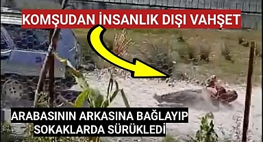 Komşusunu iple arabasının arkasını bağlayıp, metrelerce sürükledi!