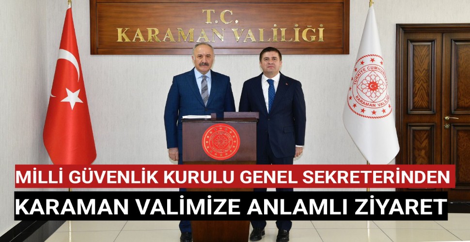Milli Güvenlik Kurulu Genel Sekteri Hacımüftüoğlu,Karaman Valimizi Ziyaret Etti