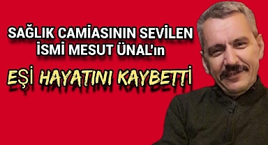 Sağlık Camiasının Sevilen İsmi Mesut Ünal'ın Eşi Hayatını Kaybetti