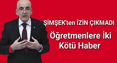 Şimşek'ten izin çıkmadı! Öğretmenlere iki kötü haber