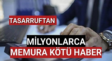Tasarruf Paketi'nden memurlara kötü haber