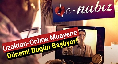 Uzaktan-online muayene dönemi bugün başlıyor!