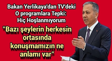 Bakan Yerlikaya'dan TV'deki O Programlara Tepki: Hiç Hoşlanmıyorum
